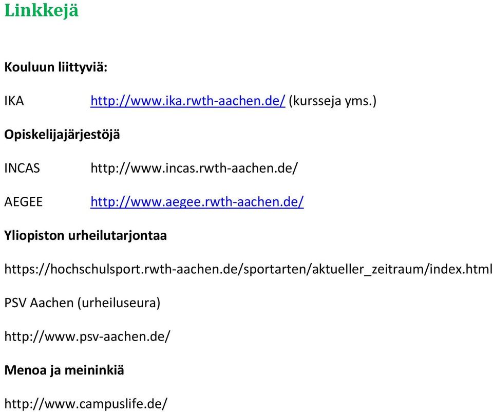 rwth-aachen.de/ Yliopiston urheilutarjontaa https://hochschulsport.rwth-aachen.de/sportarten/aktueller_zeitraum/index.