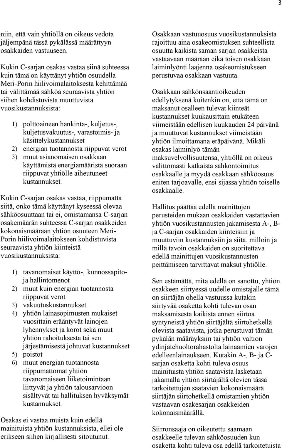 muuttuvista 1) polttoaineen hankinta-, kuljetus-, kuljetusvakuutus-, varastoimis- ja käsittelykustannukset 2) energian tuotannosta riippuvat verot 3) muut asianomaisen osakkaan käyttämistä