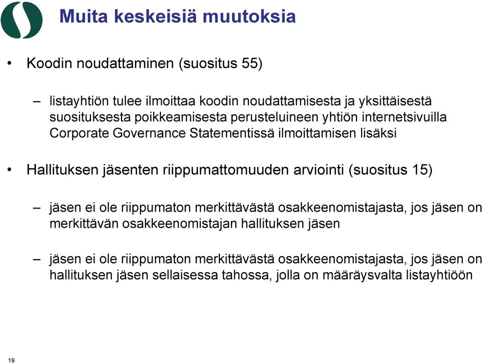 riippumattomuuden arviointi (suositus 15) jäsen ei ole riippumaton merkittävästä osakkeenomistajasta, jos jäsen on merkittävän osakkeenomistajan