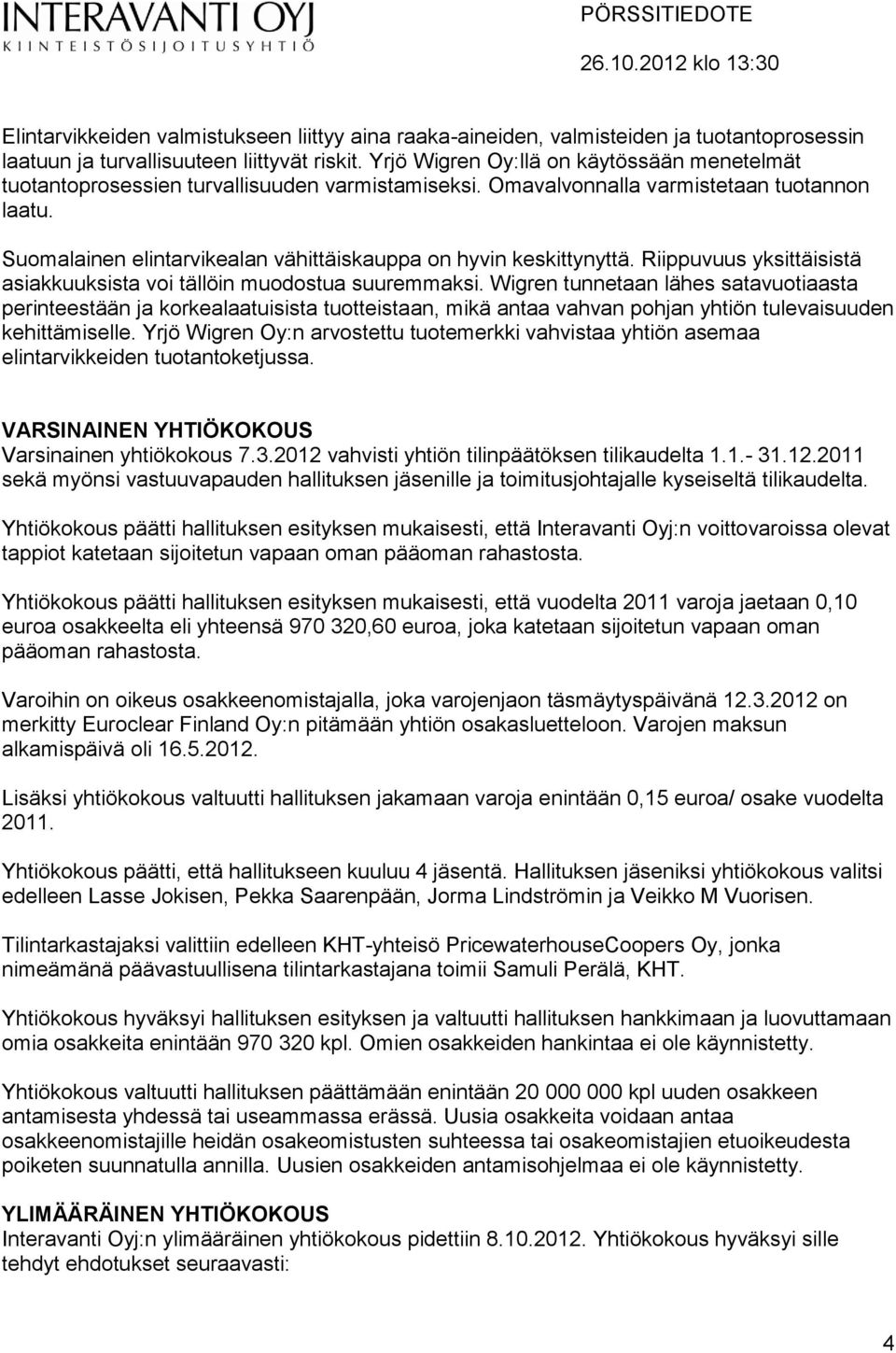 Suomalainen elintarvikealan vähittäiskauppa on hyvin keskittynyttä. Riippuvuus yksittäisistä asiakkuuksista voi tällöin muodostua suuremmaksi.