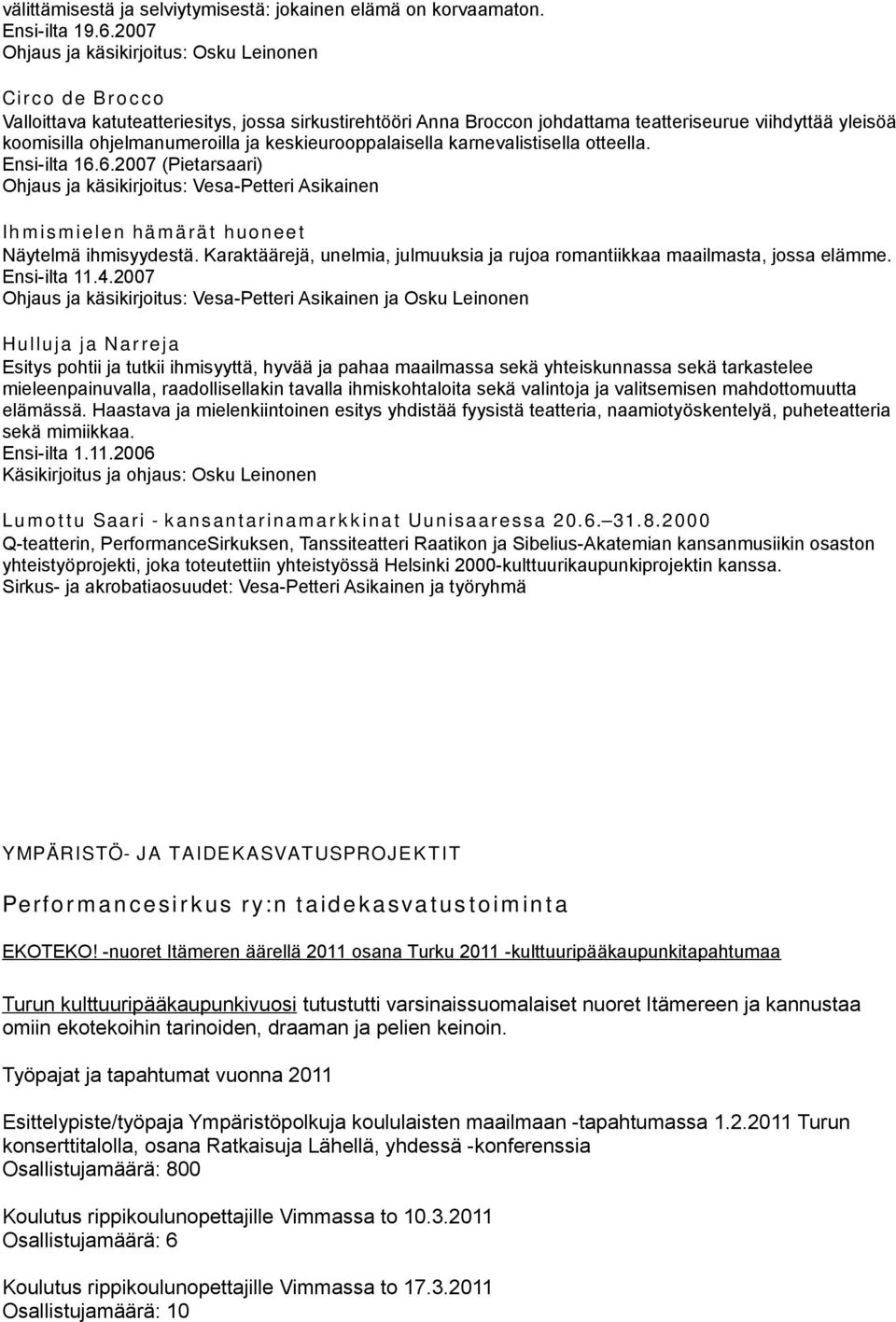 ohjelmanumeroilla ja keskieurooppalaisella karnevalistisella otteella. Ensi-ilta 16.