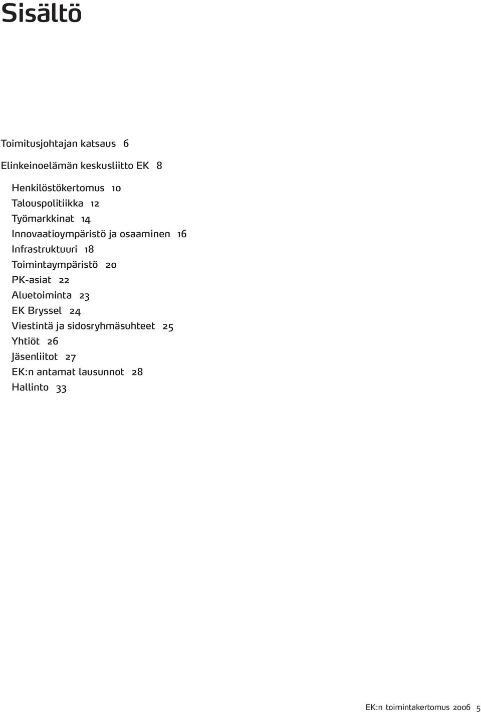 Toimintaympäristö 20 PK-asiat 22 Aluetoiminta 23 EK Bryssel 24 Viestintä ja