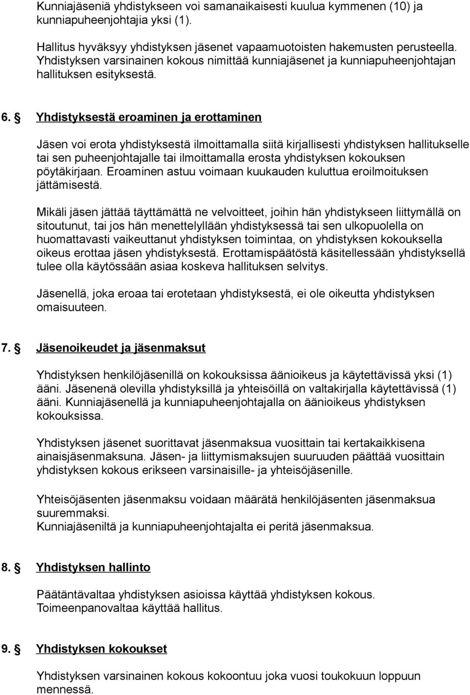 Yhdistyksestä eroaminen ja erottaminen Jäsen voi erota yhdistyksestä ilmoittamalla siitä kirjallisesti yhdistyksen hallitukselle tai sen puheenjohtajalle tai ilmoittamalla erosta yhdistyksen