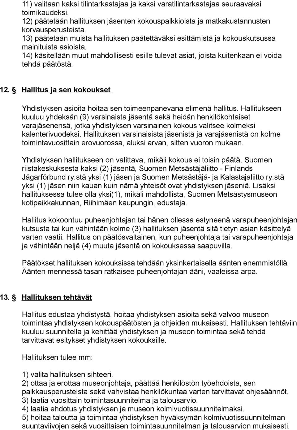 12. Hallitus ja sen kokoukset Yhdistyksen asioita hoitaa sen toimeenpanevana elimenä hallitus.