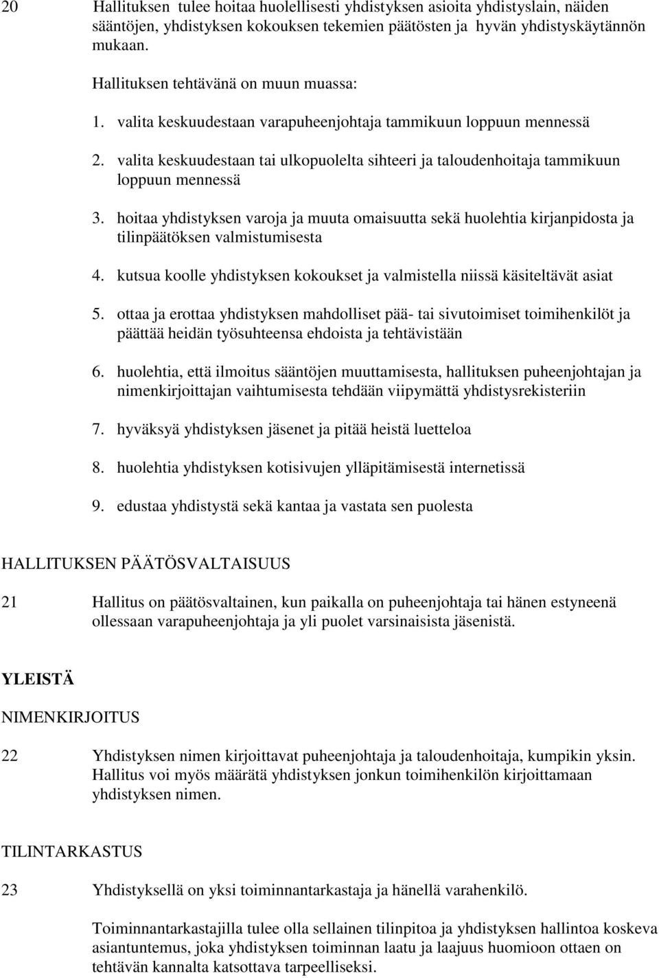 valita keskuudestaan tai ulkopuolelta sihteeri ja taloudenhoitaja tammikuun loppuun mennessä 3.