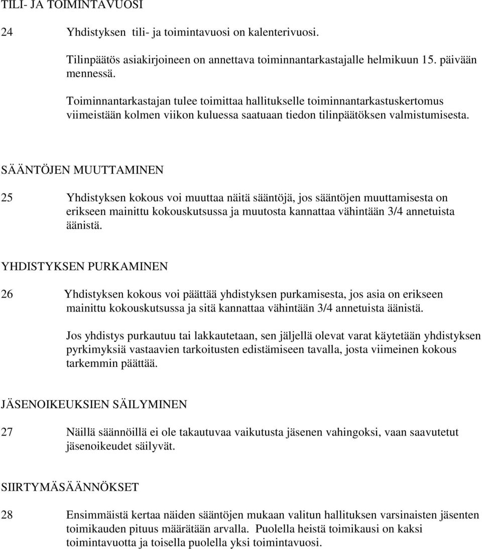 SÄÄNTÖJEN MUUTTAMINEN 25 Yhdistyksen kokous voi muuttaa näitä sääntöjä, jos sääntöjen muuttamisesta on erikseen mainittu kokouskutsussa ja muutosta kannattaa vähintään 3/4 annetuista äänistä.