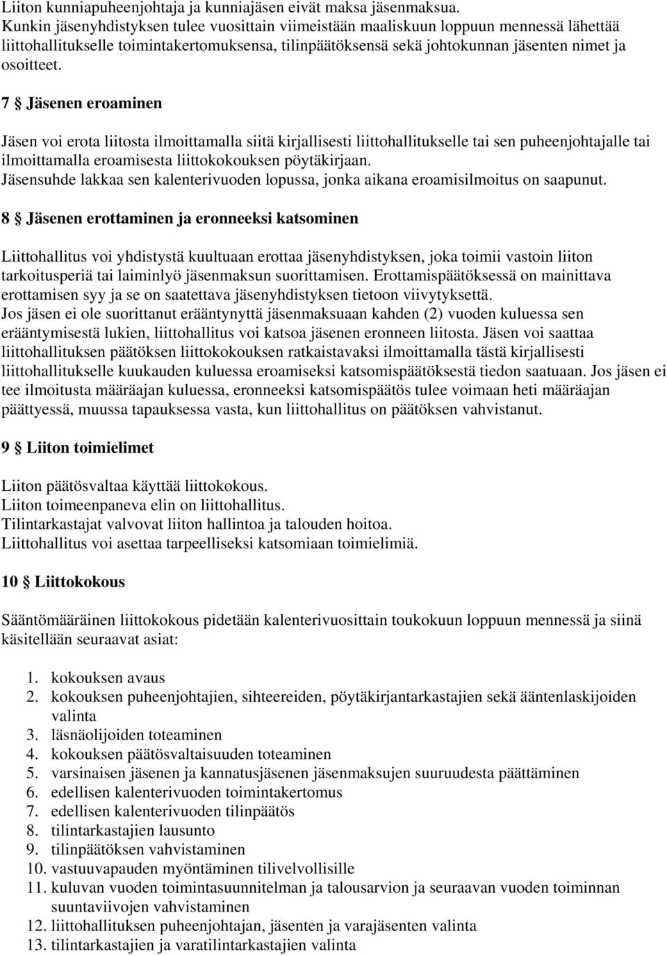 7 Jäsenen eroaminen Jäsen voi erota liitosta ilmoittamalla siitä kirjallisesti liittohallitukselle tai sen puheenjohtajalle tai ilmoittamalla eroamisesta liittokokouksen pöytäkirjaan.