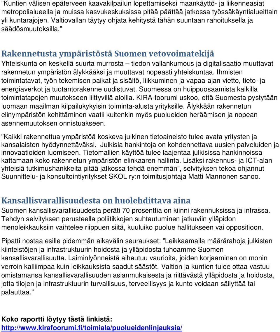 Rakennetusta ympäristöstä Suomen vetovoimatekijä Yhteiskunta on keskellä suurta murrosta tiedon vallankumous ja digitalisaatio muuttavat rakennetun ympäristön älykkääksi ja muuttavat nopeasti