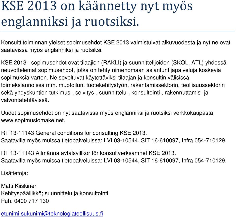 Ne soveltuvat käytettäviksi tilaajan ja konsultin välisissä toimeksiannoissa mm.