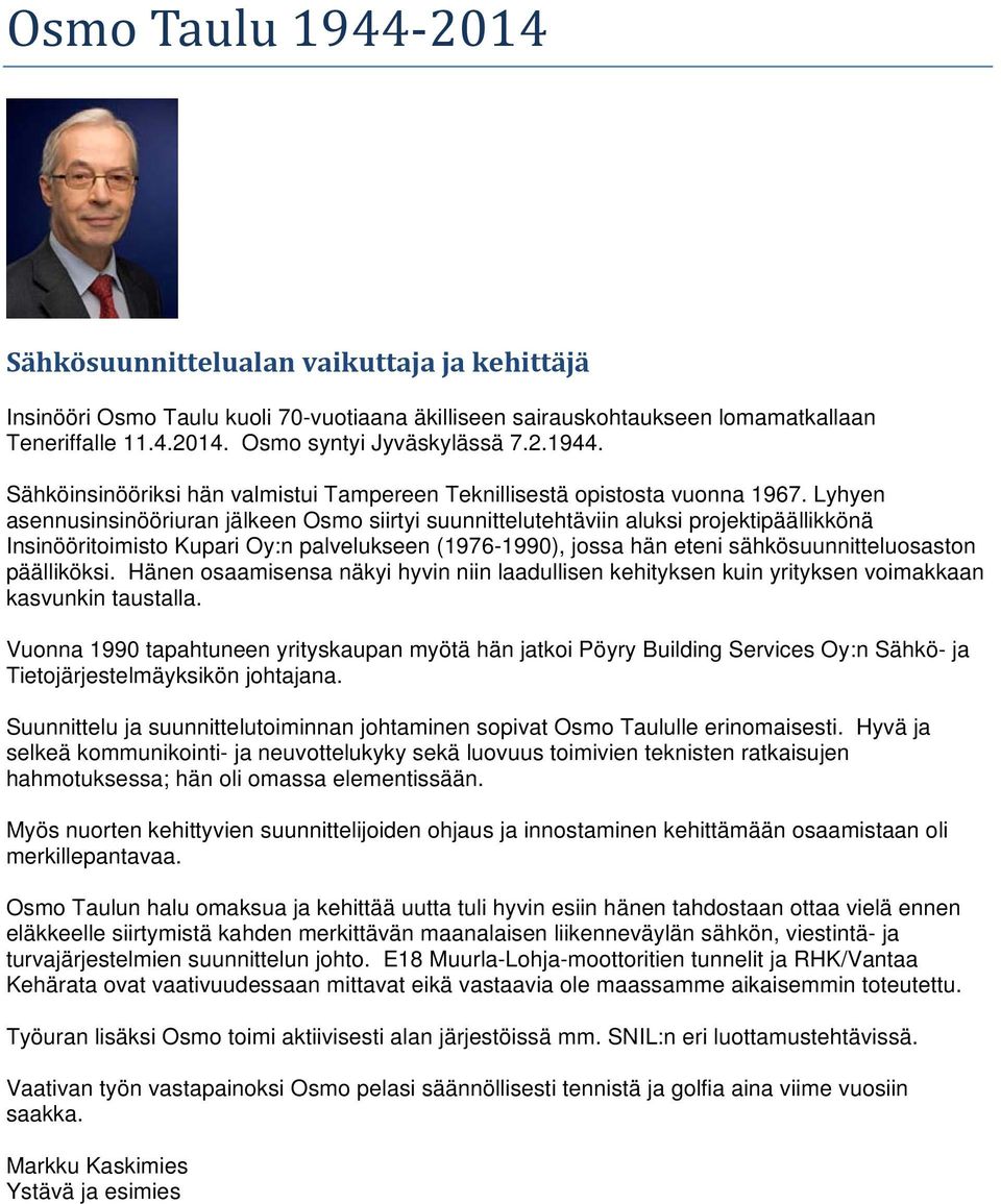 Lyhyen asennusinsinööriuran jälkeen Osmo siirtyi suunnittelutehtäviin aluksi projektipäällikkönä Insinööritoimisto Kupari Oy:n palvelukseen (1976-1990), jossa hän eteni sähkösuunnitteluosaston