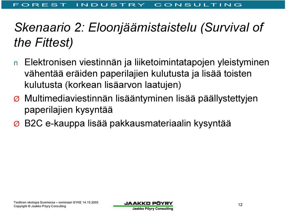 toisten kulutusta (korkean lisäarvon laatujen) Ø Multimediaviestinnän lisääntyminen