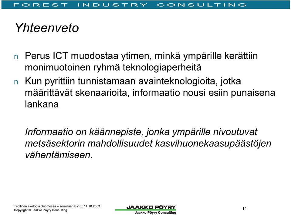 skenaarioita, informaatio nousi esiin punaisena lankana Informaatio on käännepiste,