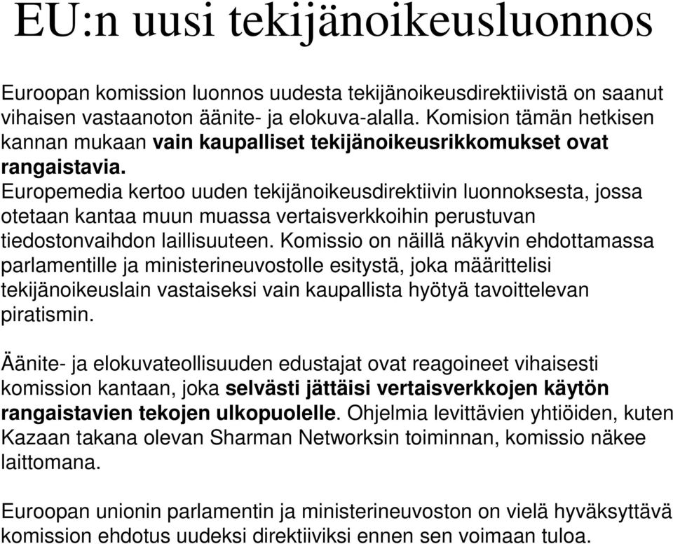 Europemedia kertoo uuden tekijänoikeusdirektiivin luonnoksesta, jossa otetaan kantaa muun muassa vertaisverkkoihin perustuvan tiedostonvaihdon laillisuuteen.