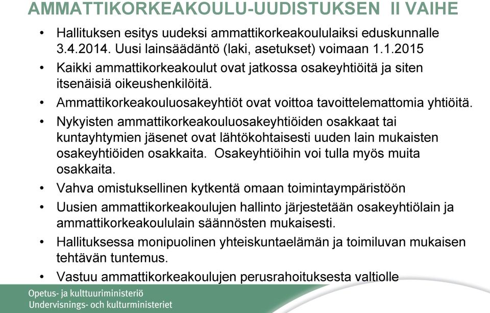 Ammattikorkeakouluosakeyhtiöt ovat voittoa tavoittelemattomia yhtiöitä.