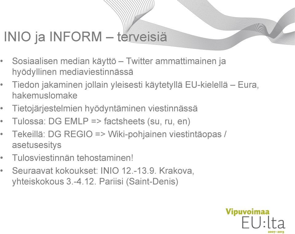 viestinnässä Tulossa: DG EMLP => factsheets (su, ru, en) Tekeillä: DG REGIO => Wiki-pohjainen viestintäopas /