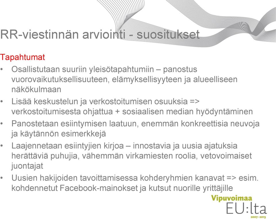 konkreettisia neuvoja ja käytännön esimerkkejä Laajennetaan esiintyjien kirjoa innostavia ja uusia ajatuksia herättäviä puhujia, vähemmän