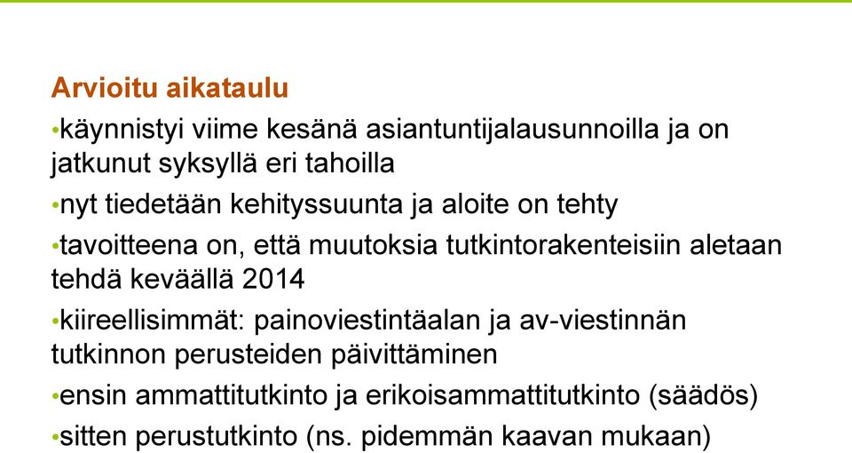 tehdä keväällä 2014 kiireellisimmät: painoviestintäalan ja av-viestinnän tutkinnon perusteiden