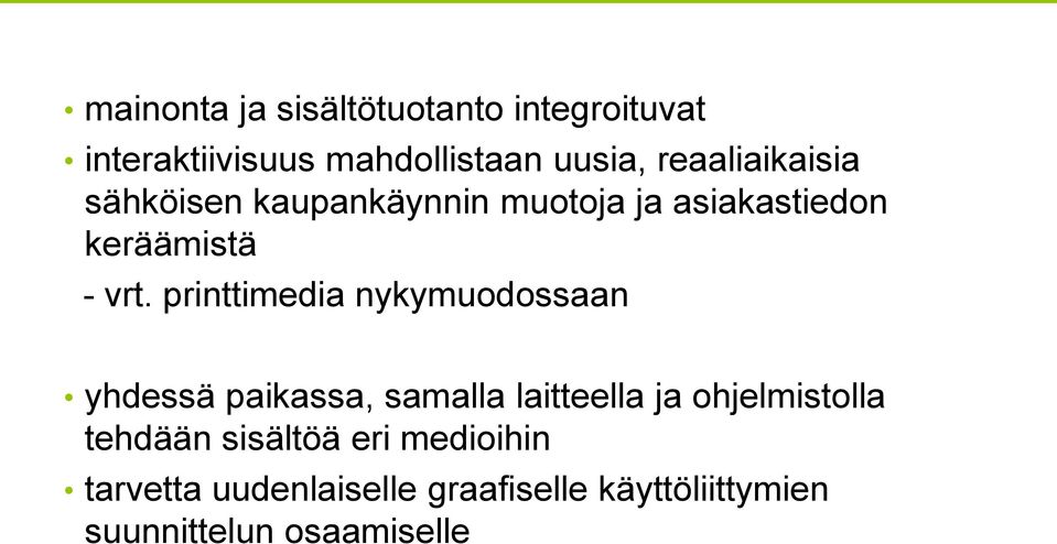 printtimedia nykymuodossaan yhdessä paikassa, samalla laitteella ja ohjelmistolla