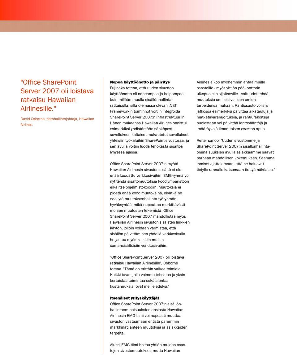 sisällönhallintaratkaisulla, sillä olemassa olevan.net Frameworkin toiminnot voitiin integroida SharePoint Server 2007:n infrastruktuuriin.