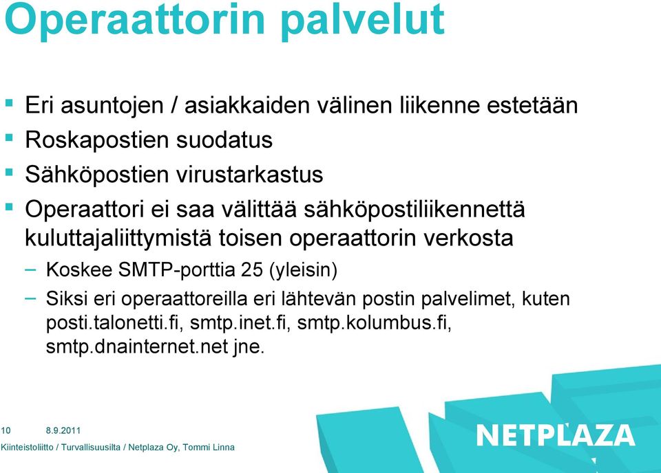 toisen operaattorin verkosta Koskee SMTP-porttia 25 (yleisin) Siksi eri operaattoreilla eri lähtevän