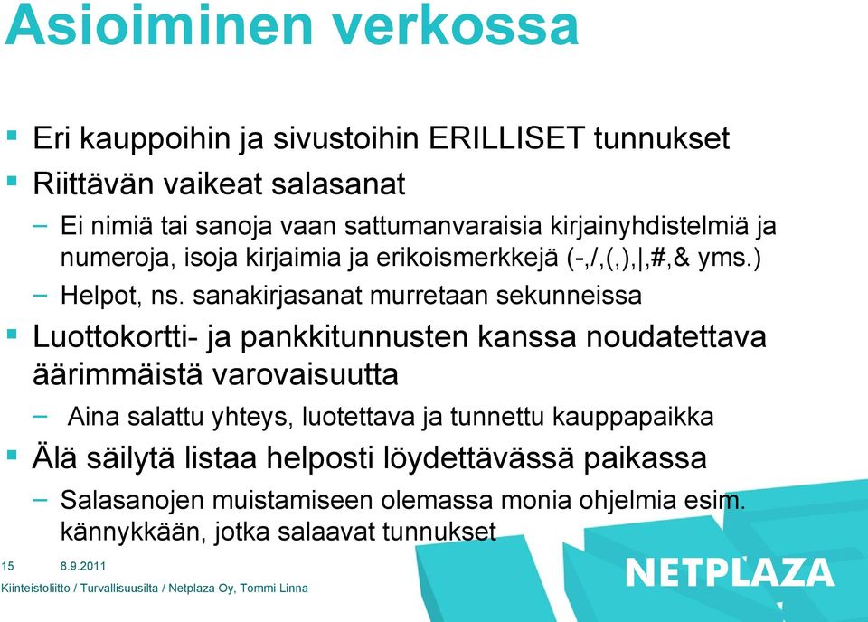 sanakirjasanat murretaan sekunneissa Luottokortti- ja pankkitunnusten kanssa noudatettava äärimmäistä varovaisuutta Aina salattu yhteys,