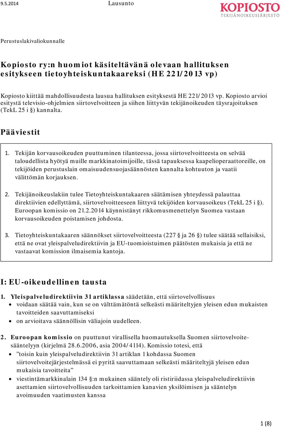 Tekijän korvausoikeuden puuttuminen tilanteessa, jossa siirtovelvoitteesta on selvää taloudellista hyötyä muille markkinatoimijoille, tässä tapauksessa kaapelioperaattoreille, on tekijöiden