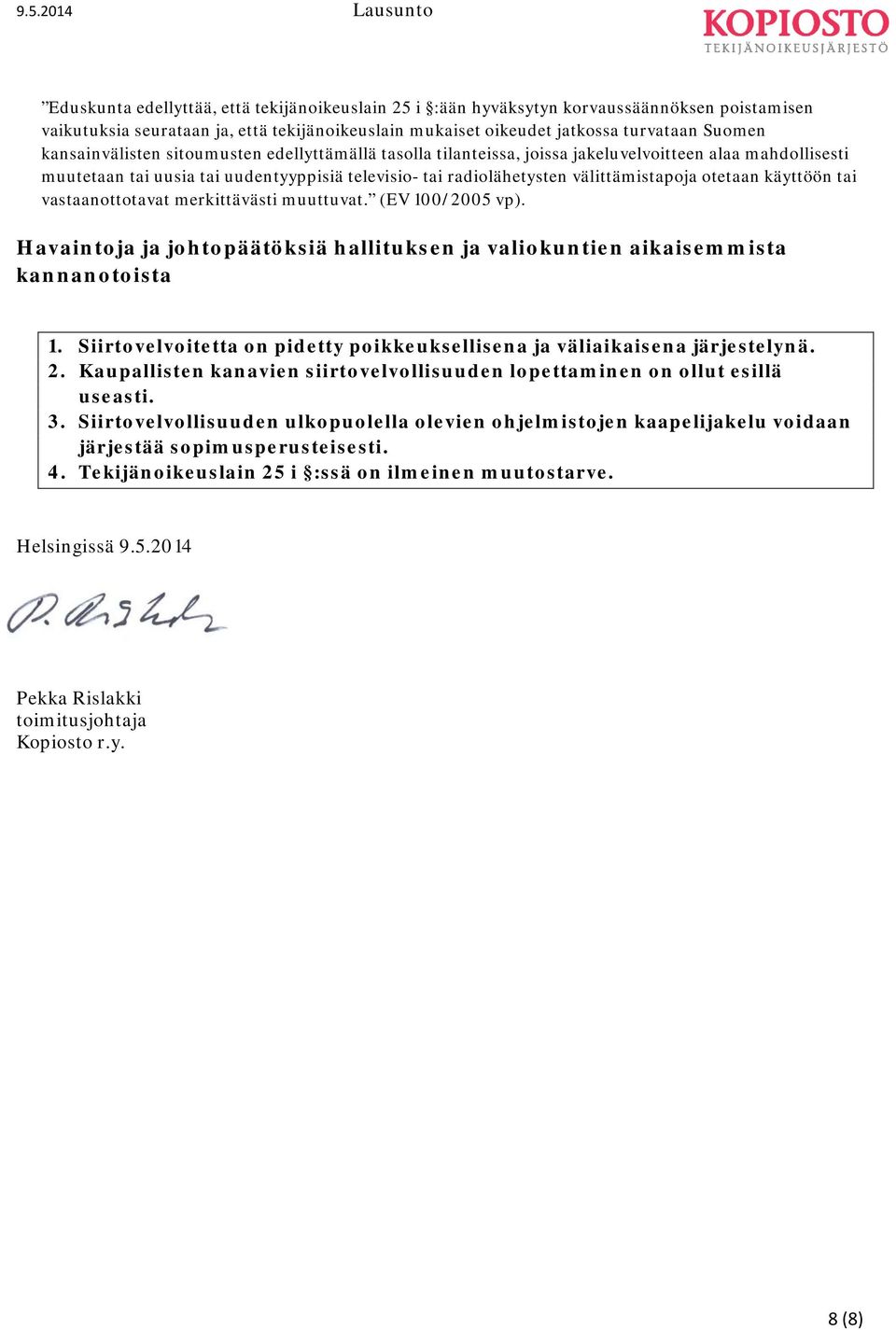 otetaan käyttöön tai vastaanottotavat merkittävästi muuttuvat. (EV 100/2005 vp). Havaintoja ja johtopäätöksiä hallituksen ja valiokuntien aikaisemmista kannanotoista 1.