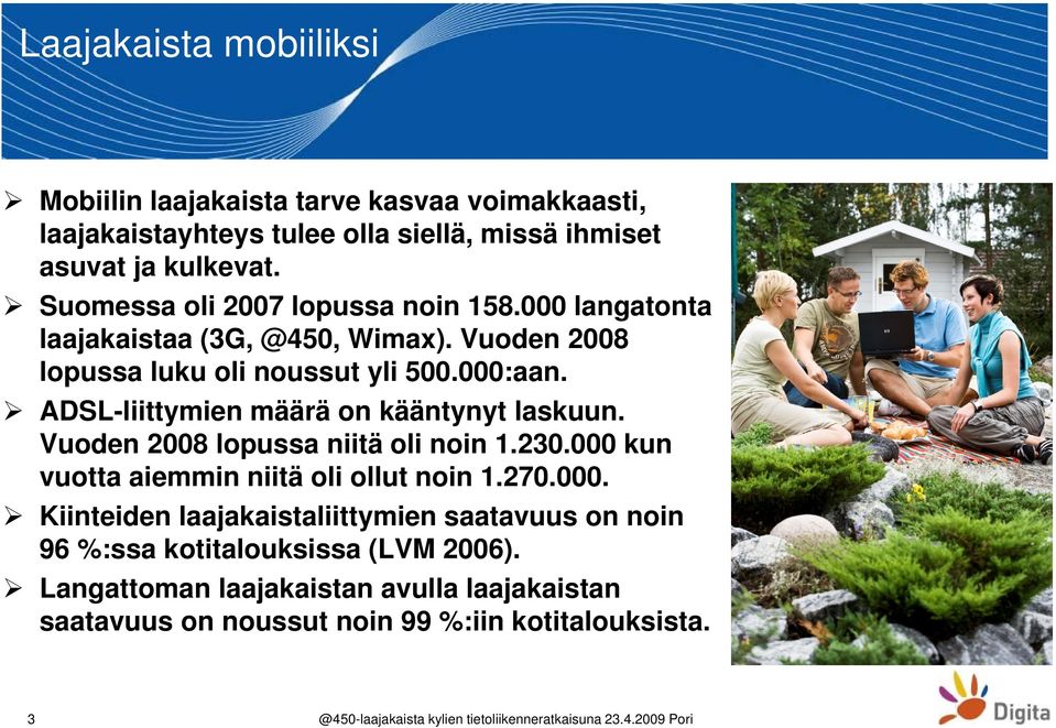 ADSL-liittymien määrä on kääntynyt laskuun. Vuoden 2008 lopussa niitä oli noin 1.230.000 