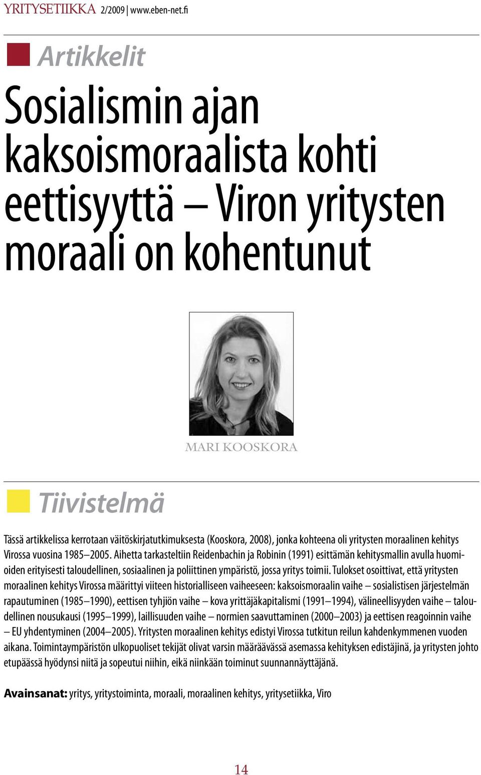 2008), jonka kohteena oli yritysten moraalinen kehitys Virossa vuosina 1985 2005.