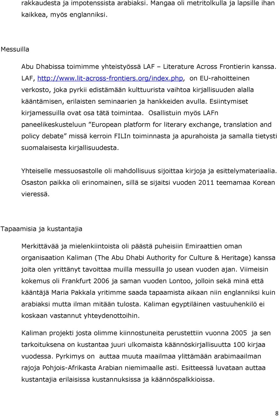 php, on EU-rahoitteinen verkosto, joka pyrkii edistämään kulttuurista vaihtoa kirjallisuuden alalla kääntämisen, erilaisten seminaarien ja hankkeiden avulla.