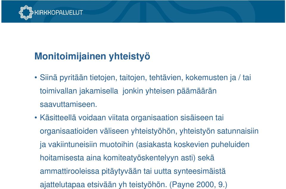 Käsitteellä voidaan viitata organisaation sisäiseen tai organisaatioiden väliseen yhteistyöhön, yhteistyön satunnaisiin ja