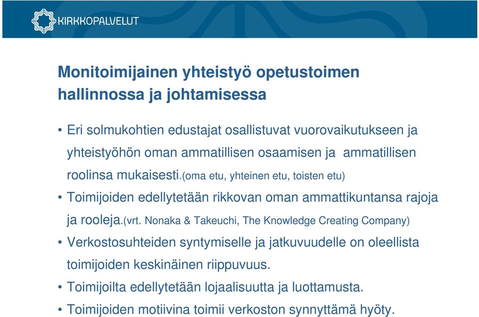 (oma etu, yhteinen etu, toisten etu) Toimijoiden edellytetään rikkovan oman ammattikuntansa rajoja ja rooleja.(vrt.