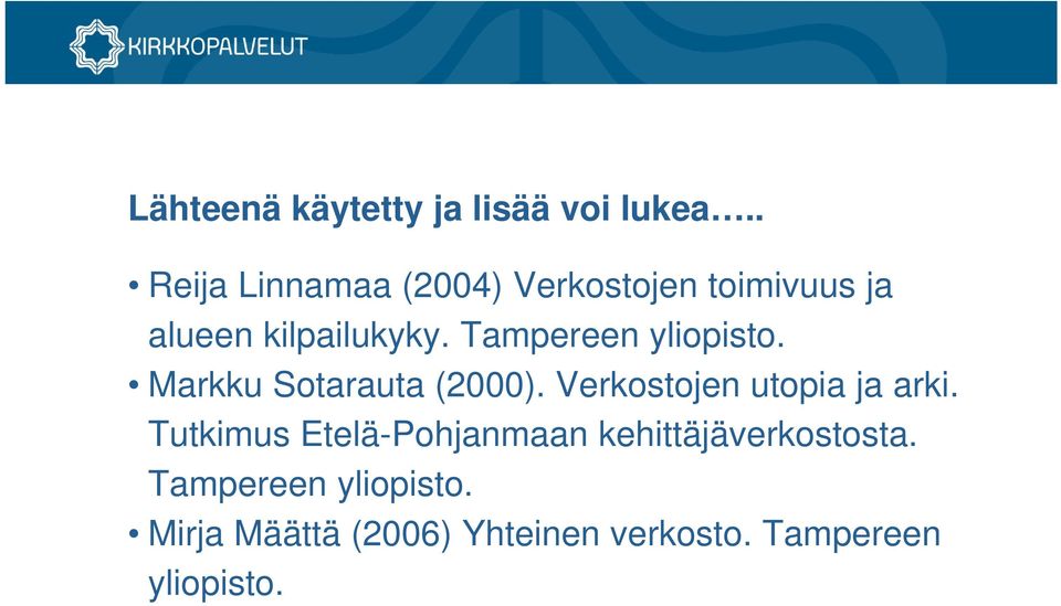 Tampereen yliopisto. Markku Sotarauta (2000). Verkostojen utopia ja arki.