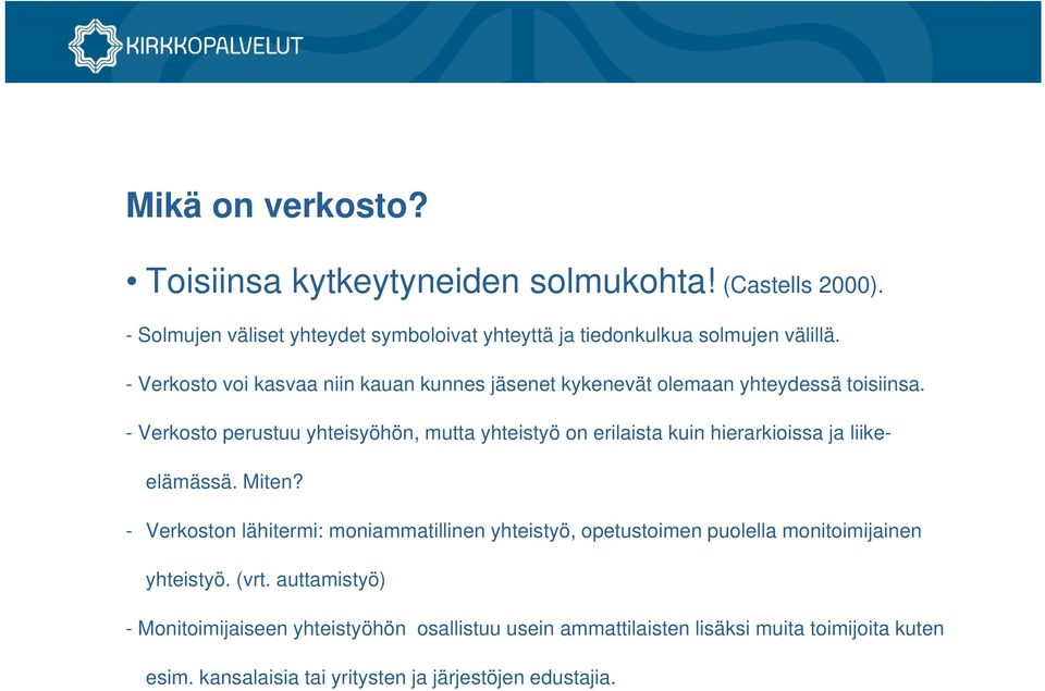 - Verkosto perustuu yhteisyöhön, mutta yhteistyö on erilaista kuin hierarkioissa ja liikeelämässä. Miten?