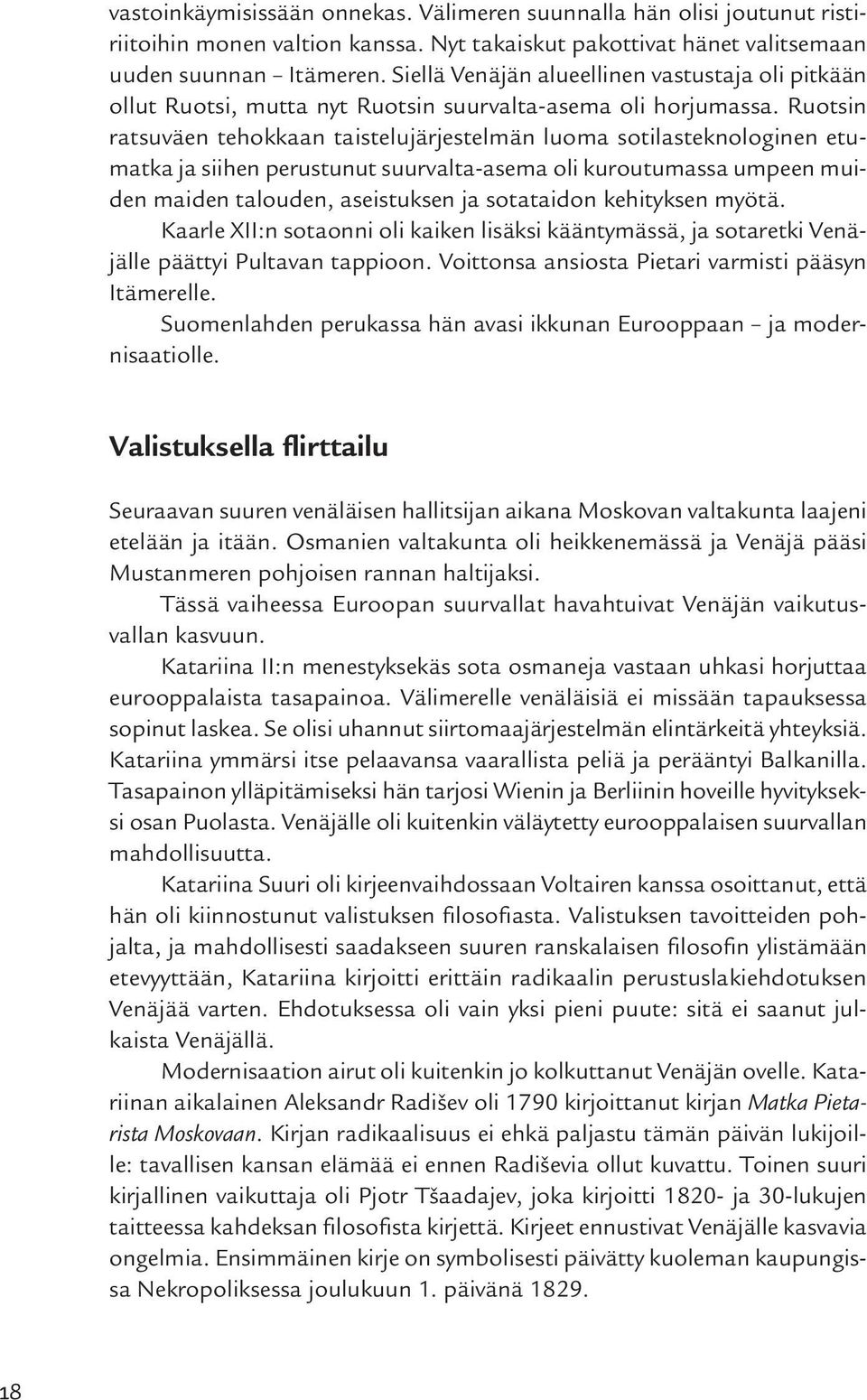 Ruotsin ratsuväen tehokkaan taistelujärjestelmän luoma sotilasteknologinen etumatka ja siihen perustunut suurvalta-asema oli kuroutumassa umpeen muiden maiden talouden, aseistuksen ja sotataidon