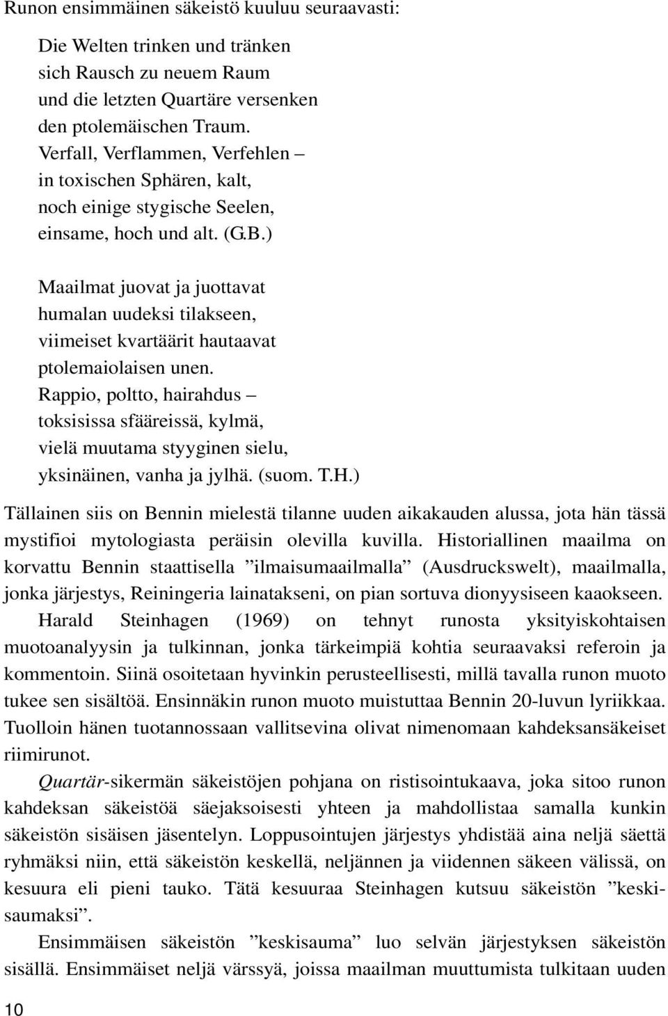 ) 10 Maailmat juovat ja juottavat humalan uudeksi tilakseen, viimeiset kvartäärit hautaavat ptolemaiolaisen unen.