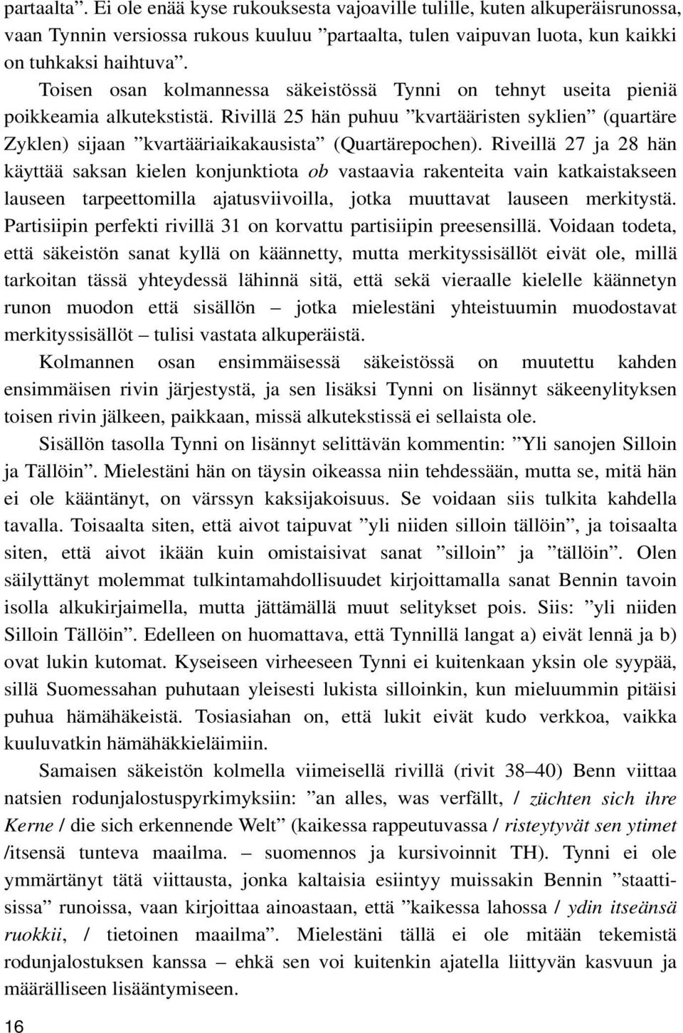 Riveillä 27 ja 28 hän käyttää saksan kielen konjunktiota ob vastaavia rakenteita vain katkaistakseen lauseen tarpeettomilla ajatusviivoilla, jotka muuttavat lauseen merkitystä.