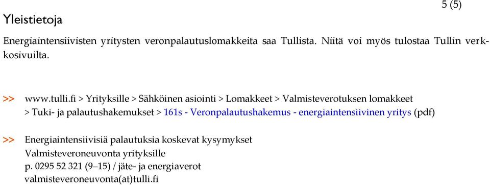 fi > Yrityksille > Sähköinen asiointi > Lomakkeet > Valmisteverotuksen lomakkeet > Tuki- ja palautushakemukset > 161s -