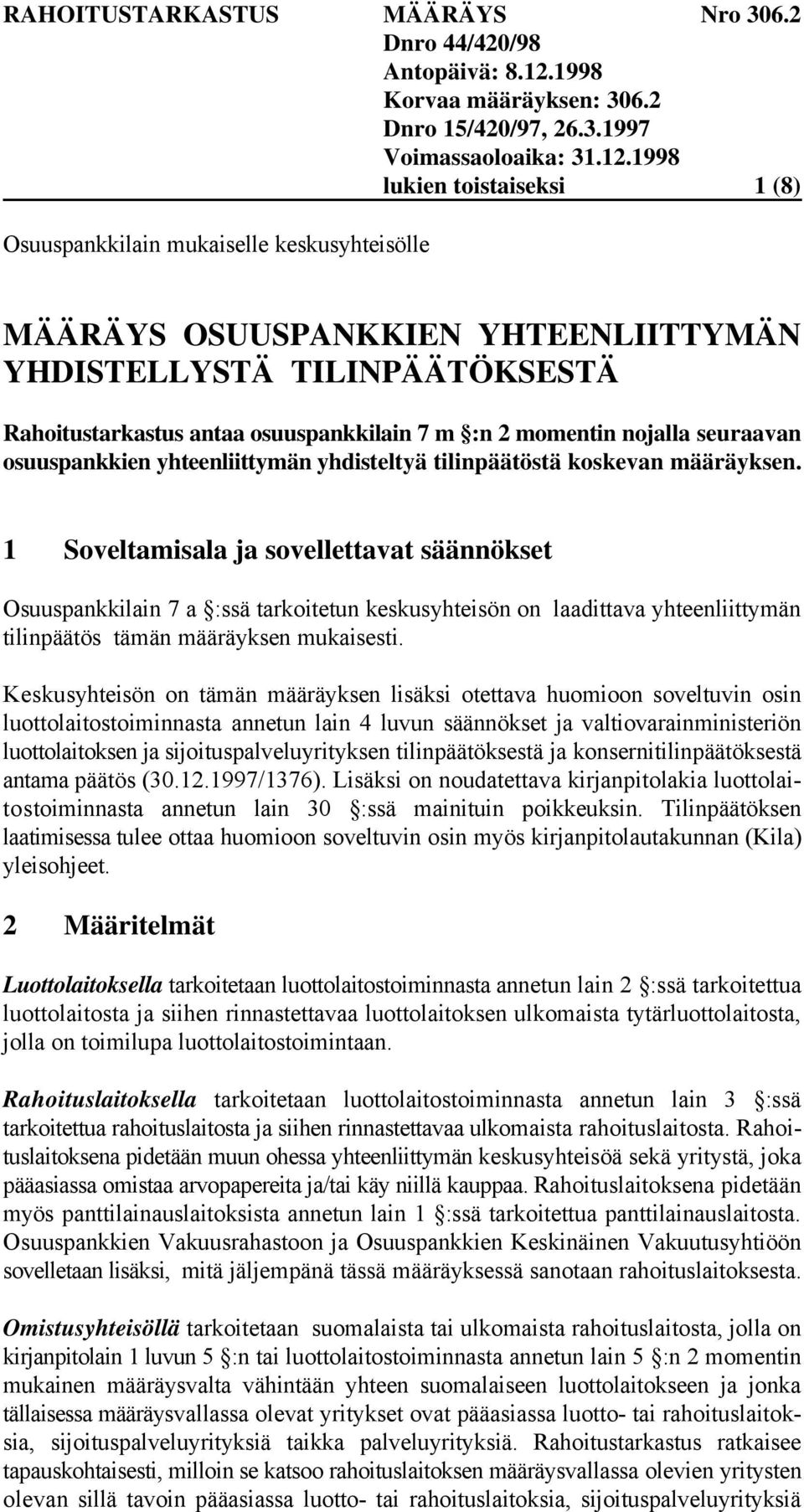 1 Soveltamisala ja sovellettavat säännökset Osuuspankkilain 7 a :ssä tarkoitetun keskusyhteisön on laadittava yhteenliittymän tilinpäätös tämän määräyksen mukaisesti.