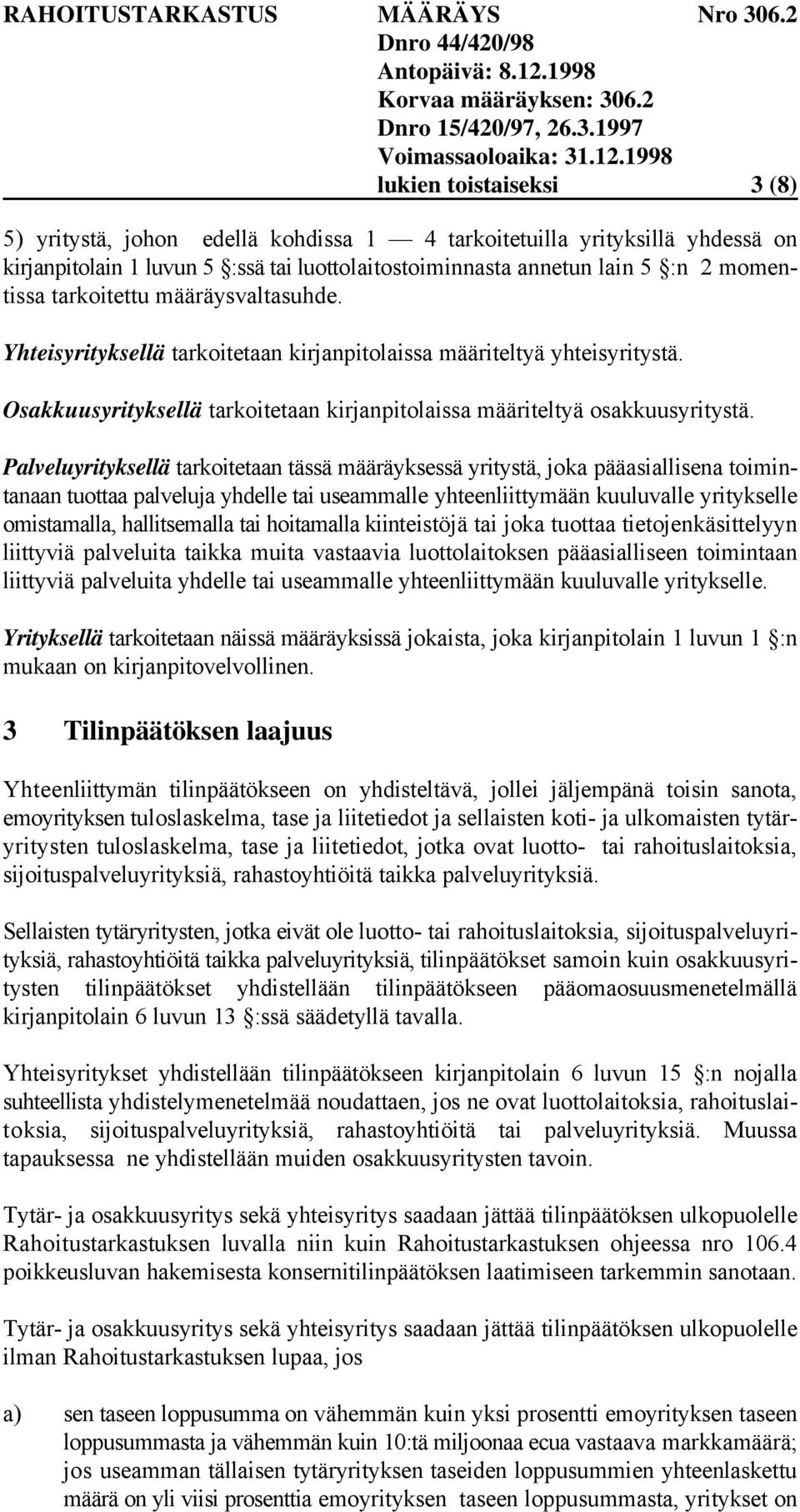 Palveluyrityksellä tarkoitetaan tässä määräyksessä yritystä, joka pääasiallisena toimintanaan tuottaa palveluja yhdelle tai useammalle yhteenliittymään kuuluvalle yritykselle omistamalla,