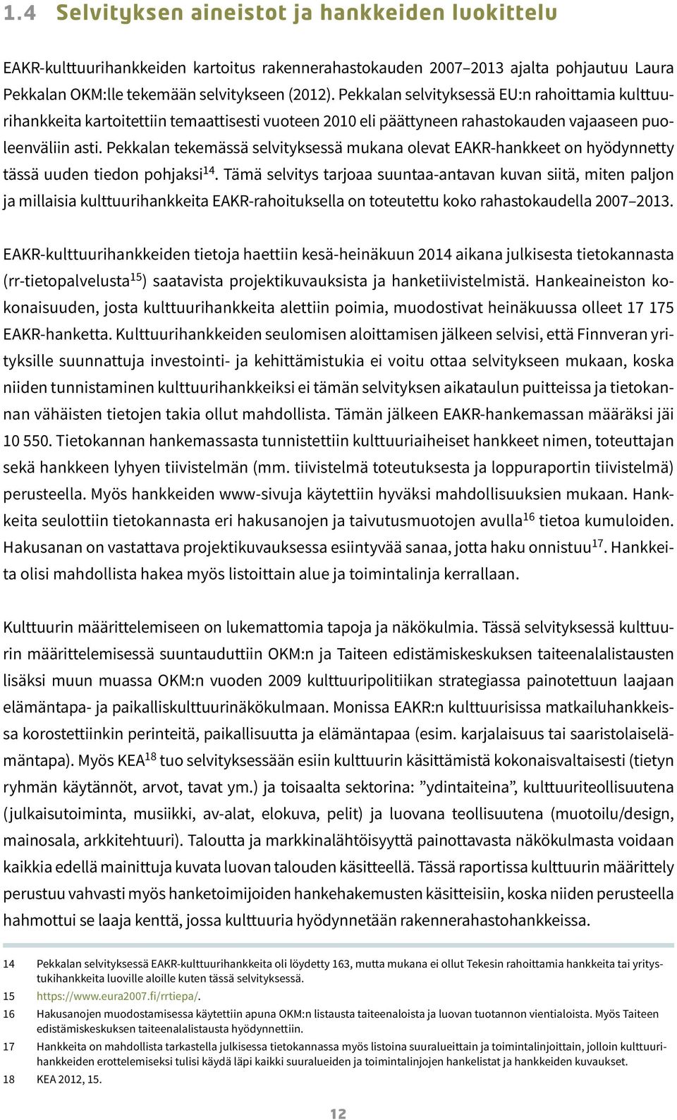 Pekkalan tekemässä selvityksessä mukana olevat EAKR-hankkeet on hyödynnetty tässä uuden tiedon pohjaksi 14.