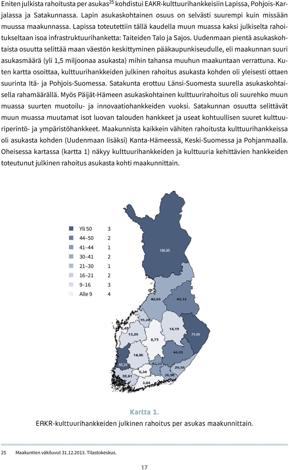 Lapissa toteutettiin tällä kaudella muun muassa kaksi julkiselta rahoitukseltaan isoa infrastruktuurihanketta: Taiteiden Talo ja Sajos.