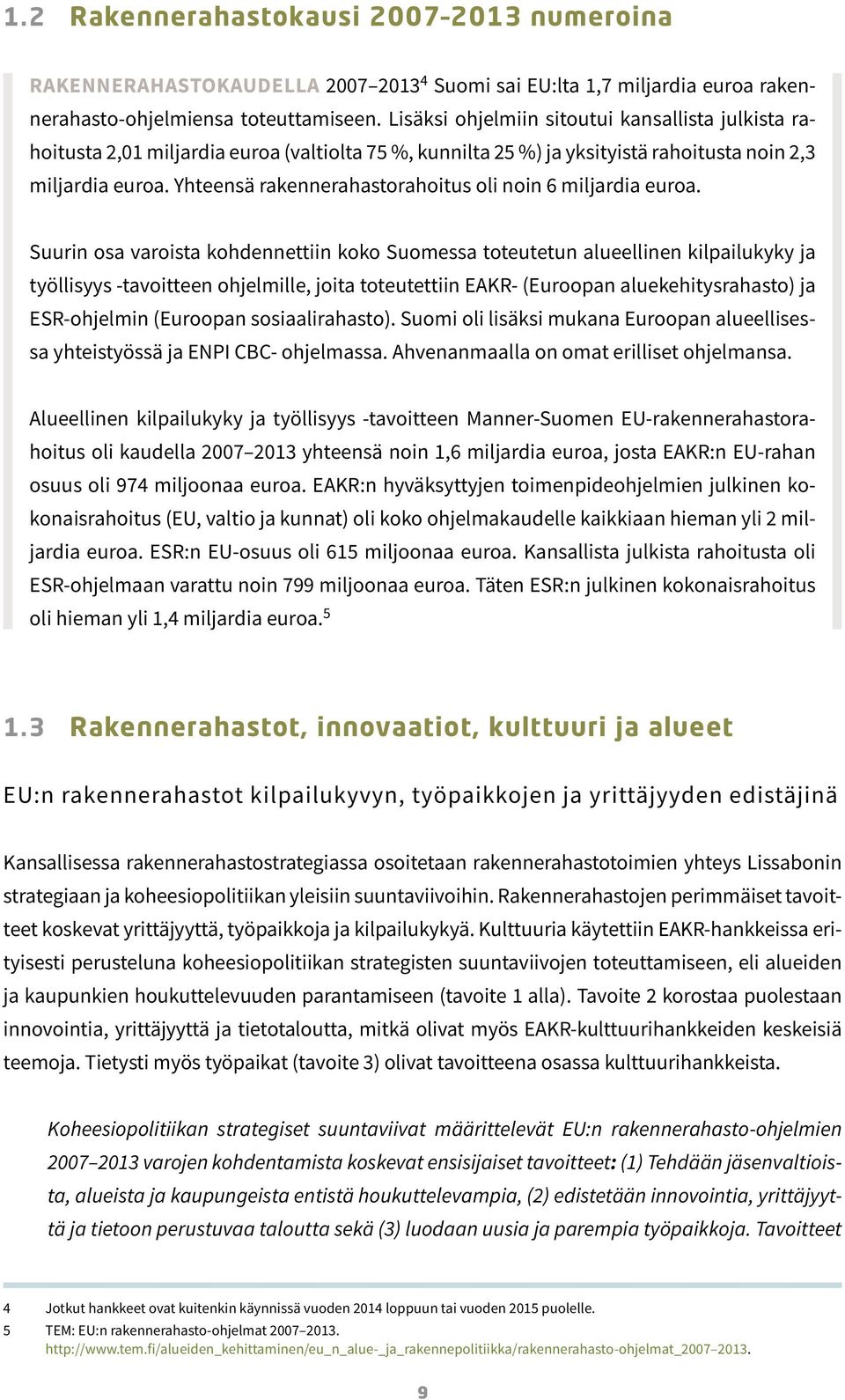 Yhteensä rakennerahastorahoitus oli noin 6 miljardia euroa.