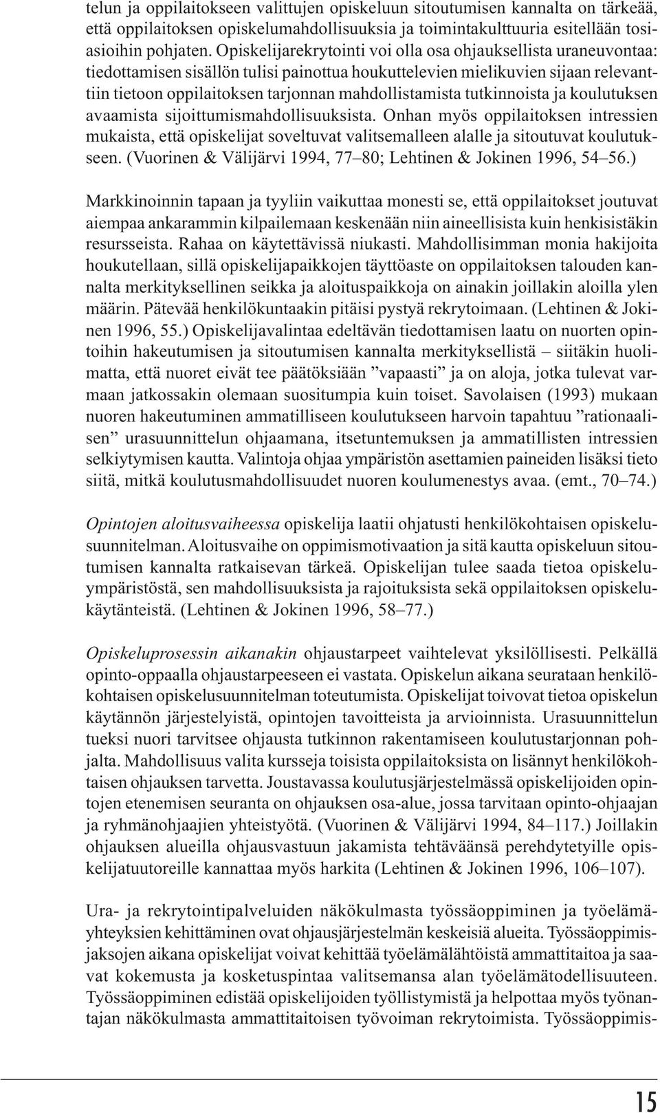 tutkinnoista ja koulutuksen avaamista sijoittumismahdollisuuksista. Onhan myös oppilaitoksen intressien mukaista, että opiskelijat soveltuvat valitsemalleen alalle ja sitoutuvat koulutukseen.