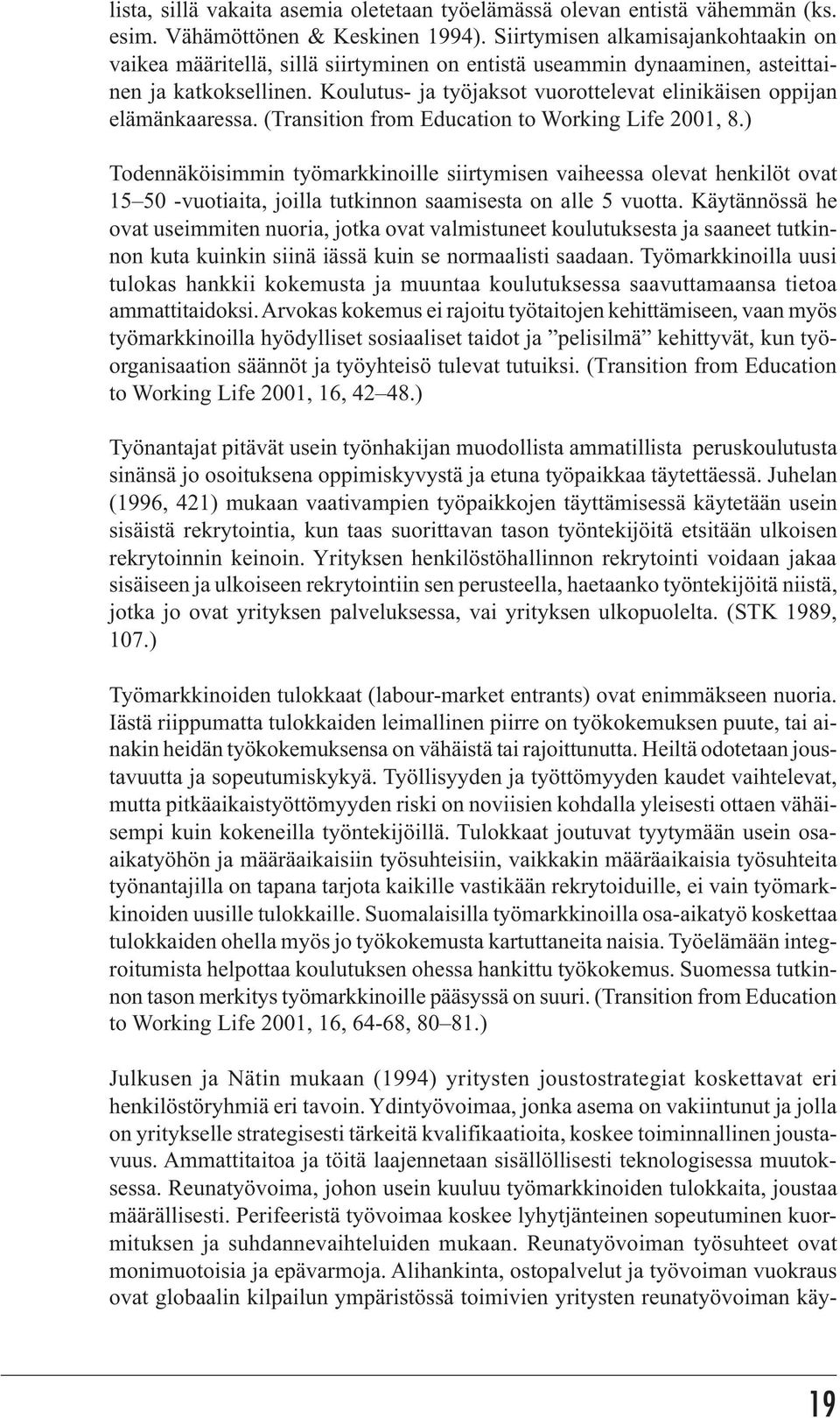 Koulutus- ja työjaksot vuorottelevat elinikäisen oppijan elämänkaaressa. (Transition from Education to Working Life 2001, 8.