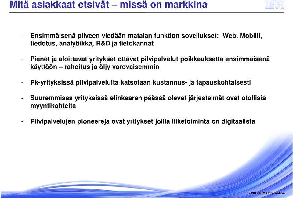 ja öljy varovaisemmin - Pk-yrityksissä pilvipalveluita katsotaan kustannus- ja tapauskohtaisesti - Suuremmissa yrityksissä