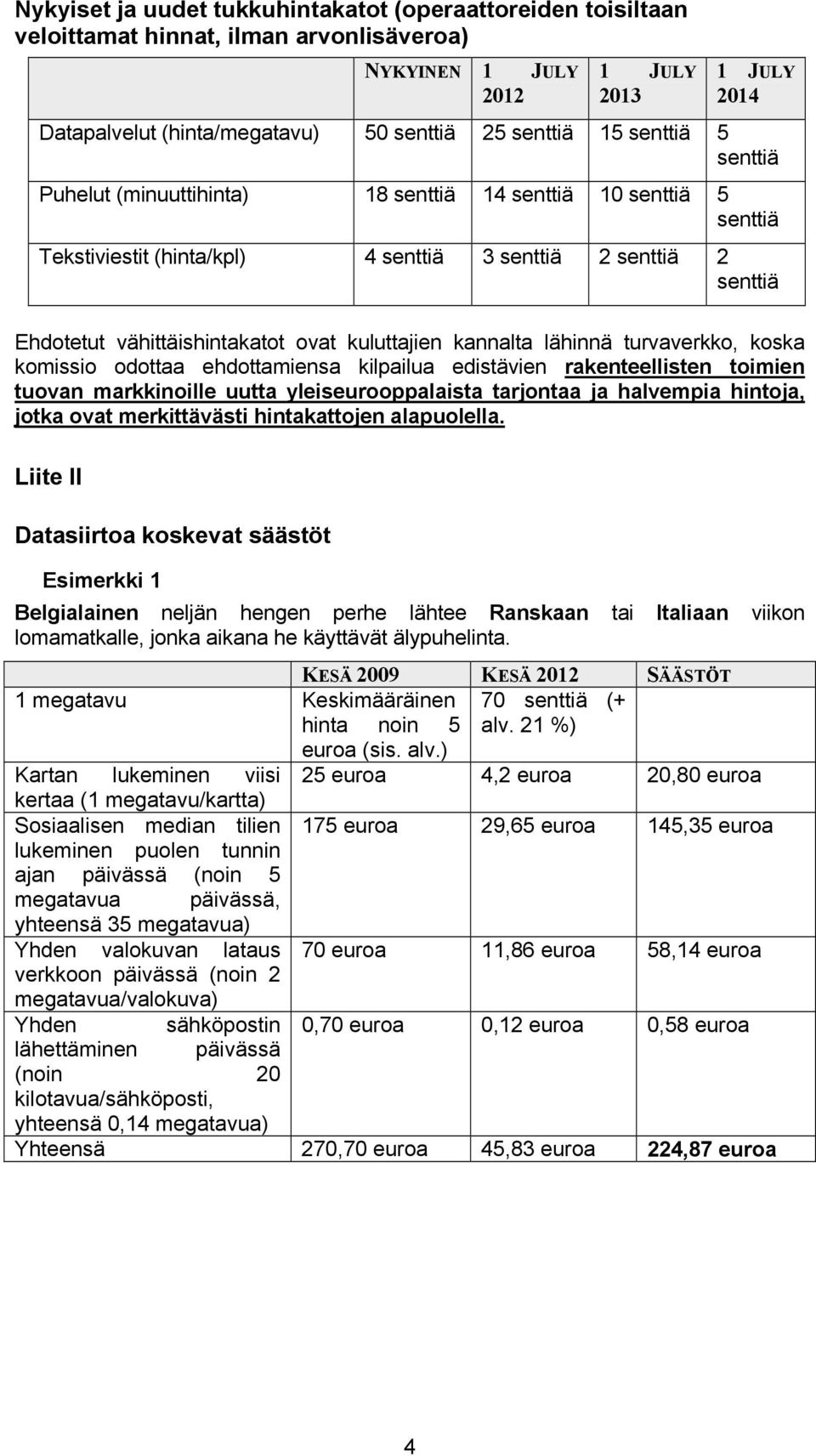 rakenteellisten toimien tuovan markkinoille uutta yleiseurooppalaista tarjontaa ja halvempia hintoja, jotka ovat merkittävästi hintakattojen alapuolella.