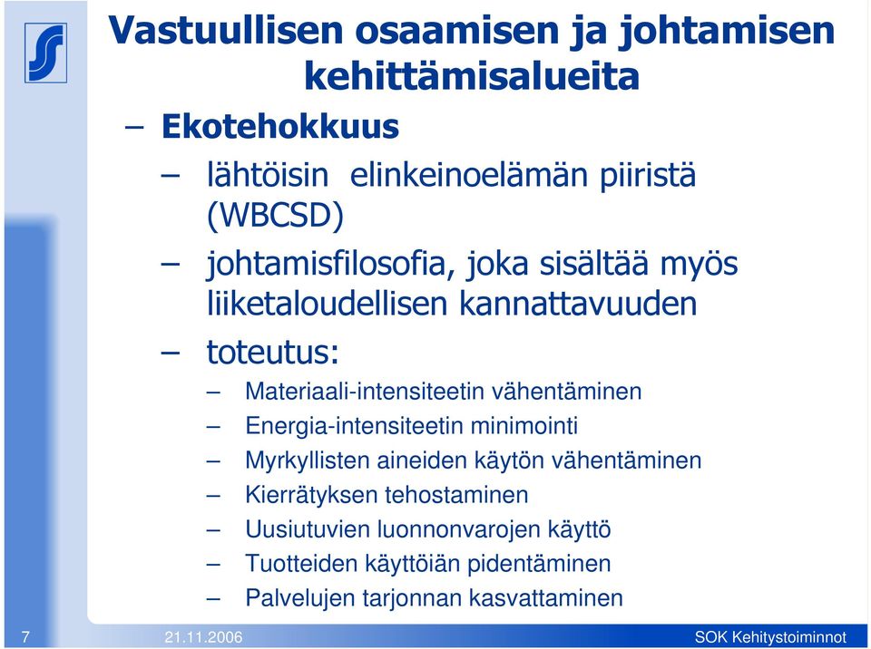 Materiaali-intensiteetin vähentäminen Energia-intensiteetin minimointi Myrkyllisten aineiden käytön