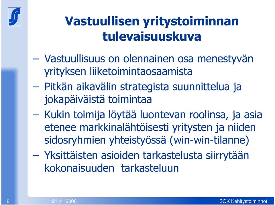 toimija löytää luontevan roolinsa, ja asia etenee markkinalähtöisesti yritysten ja niiden