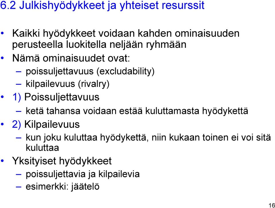 Poissuljettavuus ketä tahansa voidaan estää kuluttamasta hyödykettä 2) Kilpailevuus kun joku kuluttaa